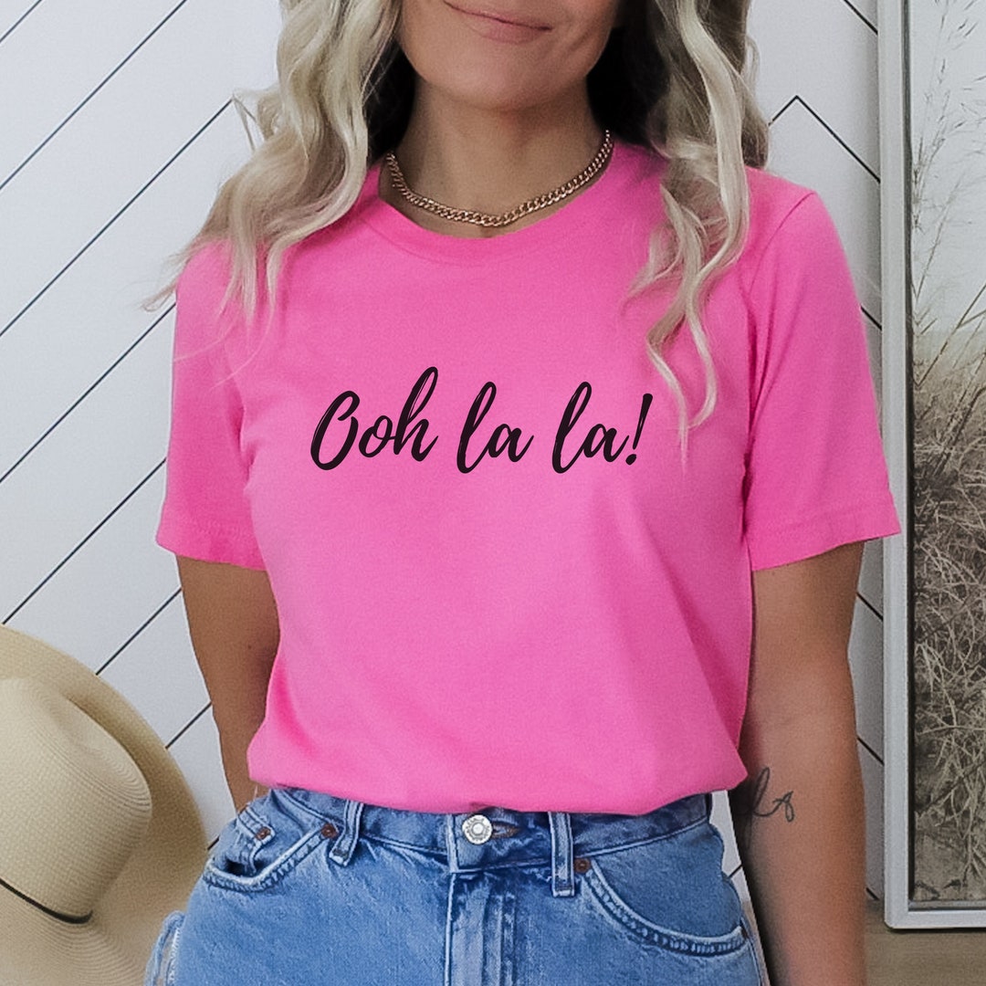 Ooh La La Tshirt, Oh La La T Shirt, Oh La La Shirt, All Things France, Ladies Tshirt, France Ooh La La Tshirt, Oh La La T Shirt, Oh La La Shirt, All Things France, Ladies Tshirt, France