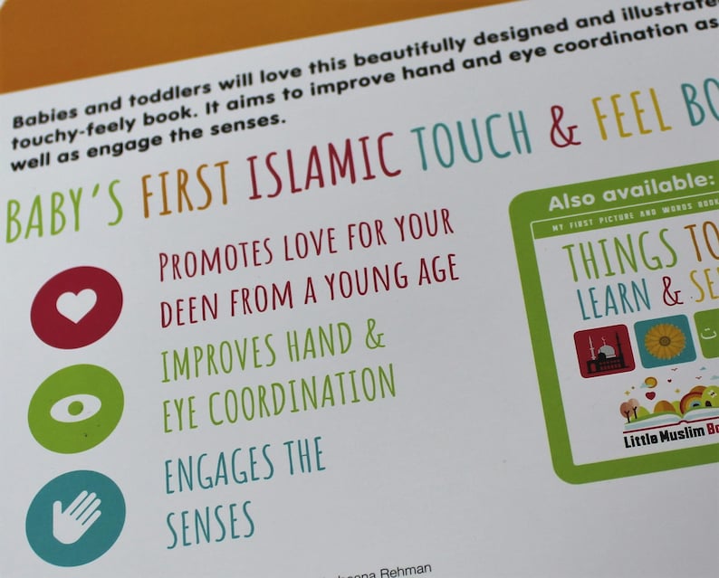 May include: A book cover with the title "BABY'S FIRST ISLAMIC TOUCH & FEEL BOOK" in green and yellow. The cover also includes the text "PROMOTES LOVE FOR YOUR DEEN FROM A YOUNG AGE" and "IMPROVES HAND & EYE COORDINATION". A green sticker says "THINGS TO LEARN & SEE".