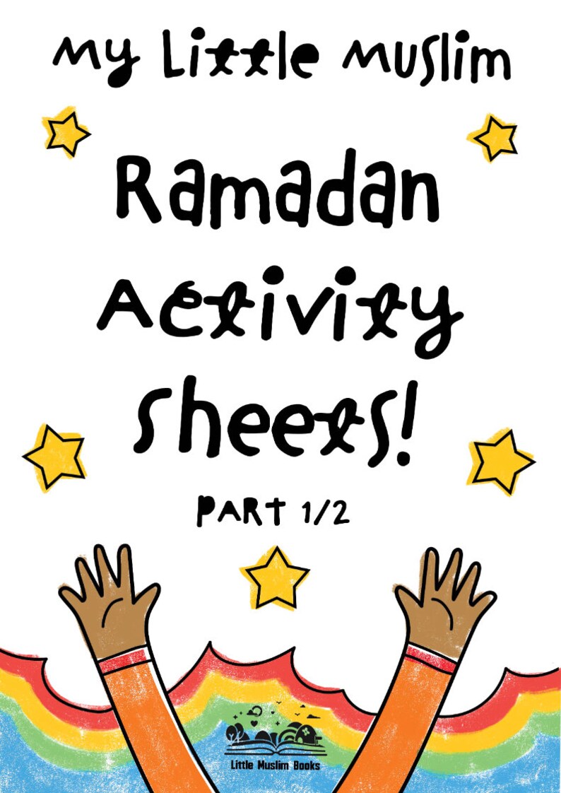 May include: A colorful illustration of a rainbow with two hands reaching up towards yellow stars. The text reads "my little muslim Ramadan activity sheets! Part 1/2" and "Little Muslim Books".