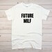 Future MILF Shirt, MILF Shirt, Funny Shirt, Joke Shirt, Satirical Shirt, I Heart Milfs Shirt, I Love MIlfs Shirt 
