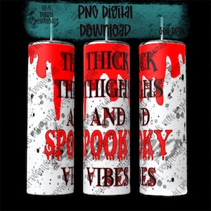 Dikke dijen en griezelige vibes tumbler wrap, Halloween png, griezelige digitale download, splatter sublimatie, bloeddruppel