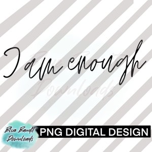 I am  Enough, PNG SVG Digital Download, Inspirational Svg, Positive Quote Svg, Motivational Svg, Self Love Svg, Inspirational Png