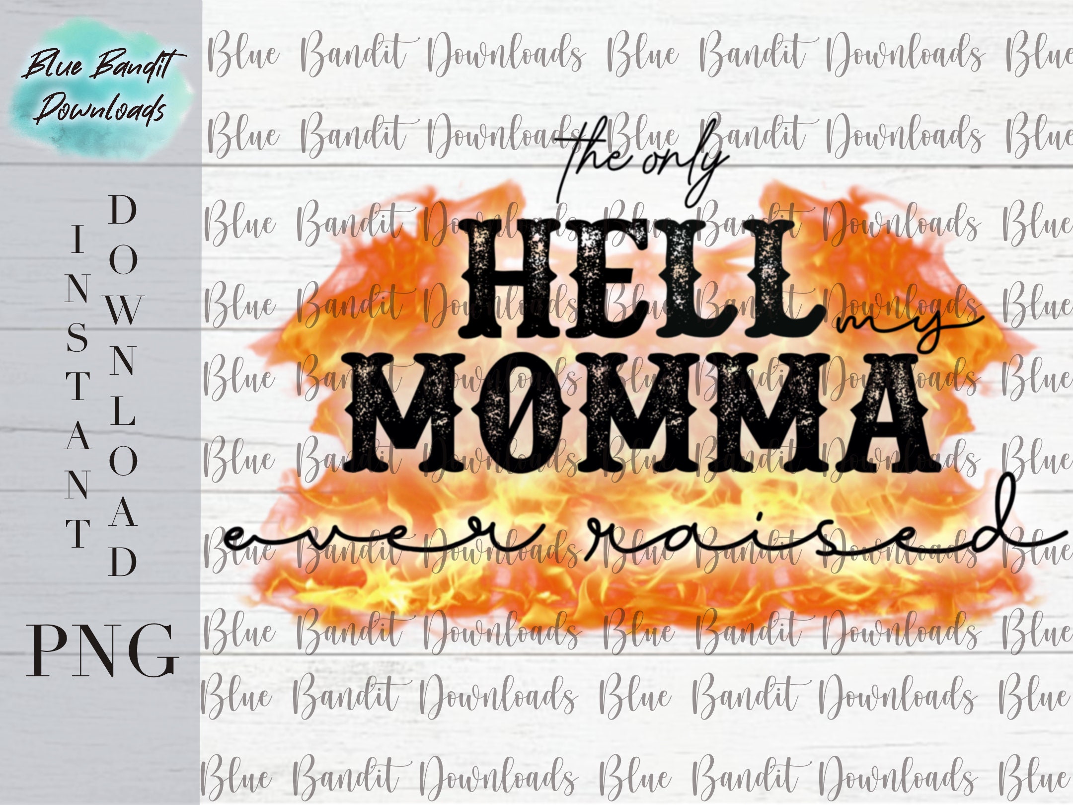 The Only Hell Momma Ever Raised Png, Mom Png, Mom Download, Mothers Day ...