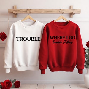 Where I Go Trouble Follows, Funny Couple Shirt, Funny Matching Shirt, Funny Relationship Shirt