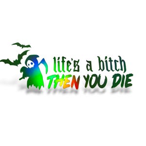 Life&#39;s A Bitch Then You Die (Decal, Sticker, Gothic, Goth Car Accessories, Dark Humor, Bats, Grim Reaper, Halloween, Horror, Goth)