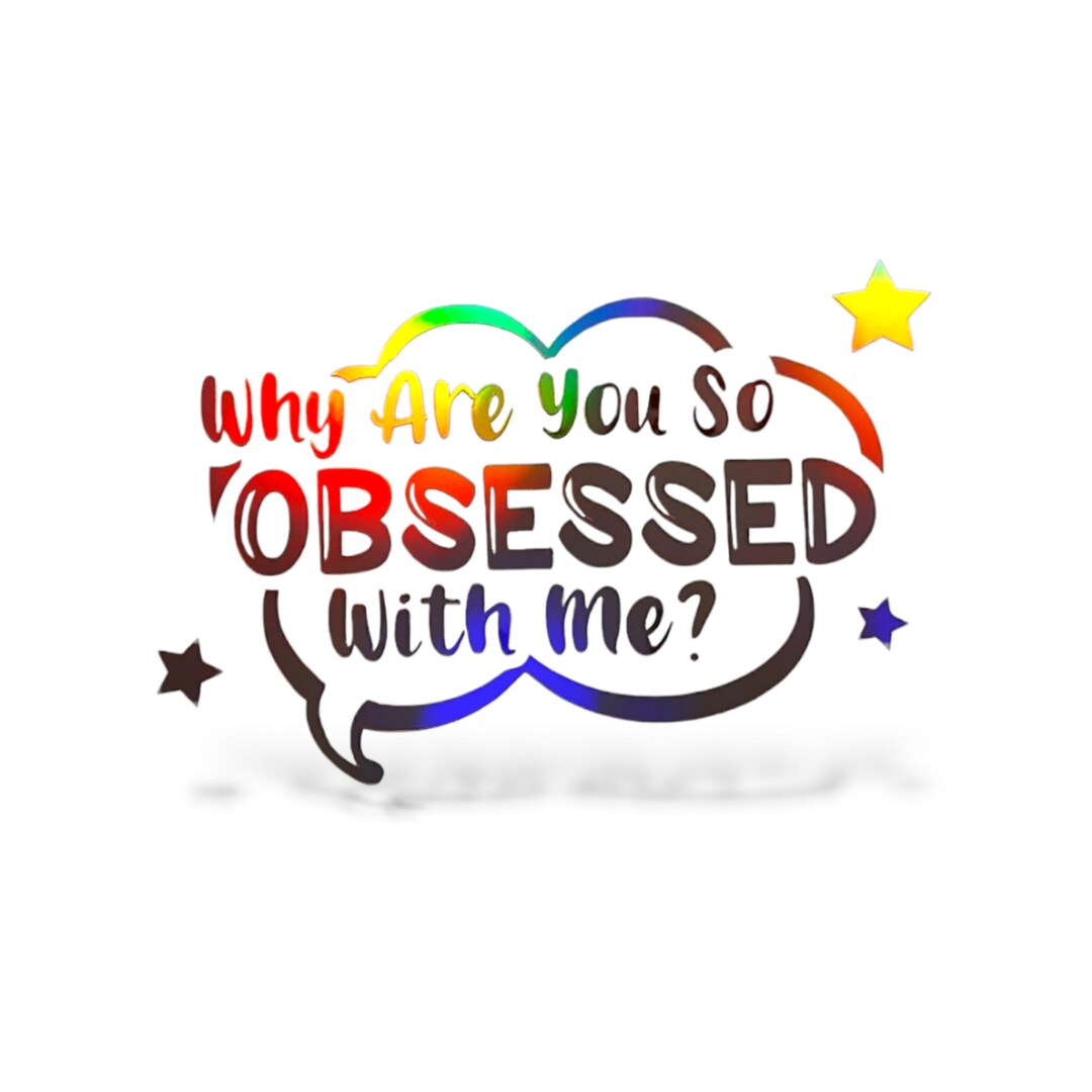 Why Are You so Obsessed With Me decal, Sticker Etsy
