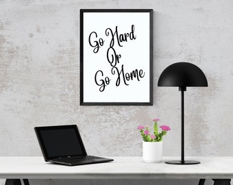 Go Hard or Go Home Quote print,Digital Print,High Quality Printable,Digital Download,Black and white Print,Wall art,Home Decor