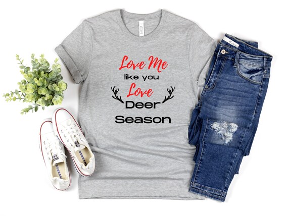 Love Me Like You Love Deer Season Shirt 