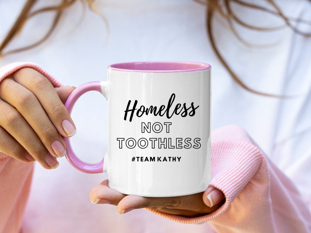 Homeless Not Toothless Team Kathy Hilton Real Housewives of Etsy