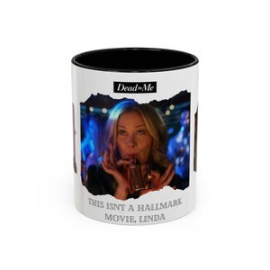 Dead to Me Mug This Isn&#39;t a Hallmark Movie Linda Accent Coffee Mug, 11oz