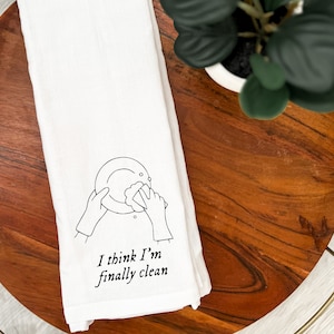 I Think I&#39;m Finally Clean Kitchen Towel