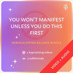 May include: A square graphic with a gradient background of purple and orange. Text reads "YOU WON'T MANIFEST UNLESS YOU DO THIS FIRST" with a red circle and line through it. Below, it says "NERVOUS SYSTEM BALANCE BUNDLE". Includes "4 hypnotizing videos" and "4 subliminals". A red banner says "VIDEO + AUDIO".