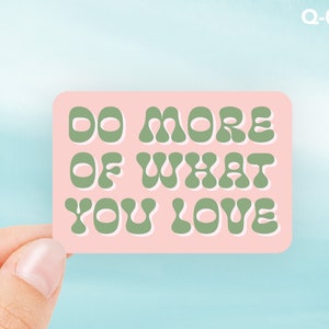 Do More of What You Love Sticker, Positive Quote Sticker, Pink Green Waterproof Sticker, Motivational Water Bottle Laptop Sticker, Q-007