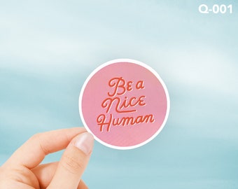 Be a Nice Human Sticker, Cute Sticker, Quote Waterproof Sticker, Pink Water Bottle Sticker, Positive Quote Laptop Sticker, Q-001