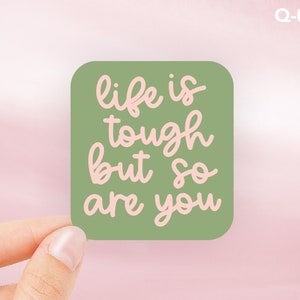 Life Is Tough But So Are You Sticker, Cute Encouragement Sticker, Quote Waterproof Sticker, Water Bottle Sticker, Laptop Sticker, Q-012