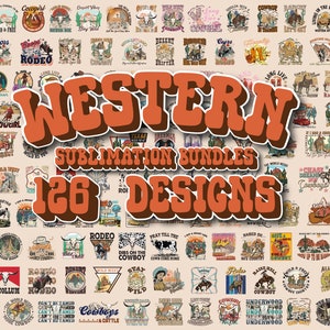 May include: A collage of 126 Western-themed sublimation designs featuring cowboys, cowgirls, horses, boots, and other Western imagery. The designs are in a variety of styles, including vintage, modern, and cartoonish. The text "WESTERN SUBLIMATION BUNDLES 126 DESIGNS" is displayed in large, bold letters.
