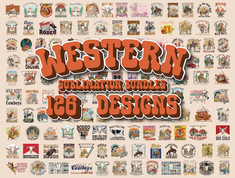 May include: A collage of 126 Western-themed sublimation designs featuring cowboys, cowgirls, horses, boots, and other Western imagery. The designs are in a variety of styles, including vintage, modern, and cartoonish. The text "WESTERN SUBLIMATION BUNDLES 126 DESIGNS" is displayed in large, bold letters.