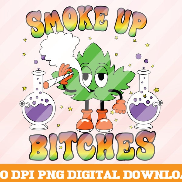 Smoke Up Bitches Png, Retro Weed PNG, Retro Vintage Png, Weed Leaf png, Smoke Vintage  png, Retro Png, Boho Png, Instant Download