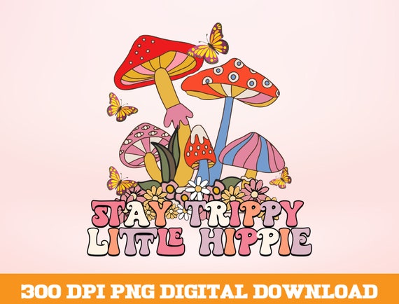 Stay Trippy Png Little Hippie Png Magic Mushroom Png - Etsy