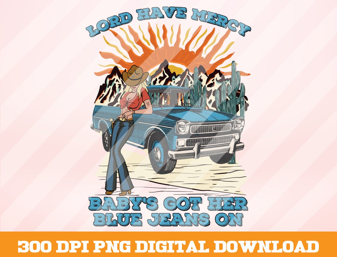 Lord Have Mercy Baby's Got Her Blue Jean on Png, Cowgirl Png, Desert Cactus Png, Western Cowgirl