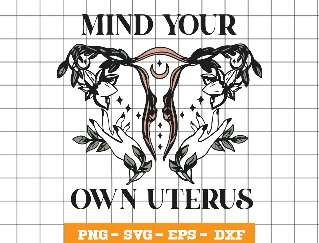 Mind Your Own Uterus Svg Uterus Flower Svg Uterus Svg - Etsy