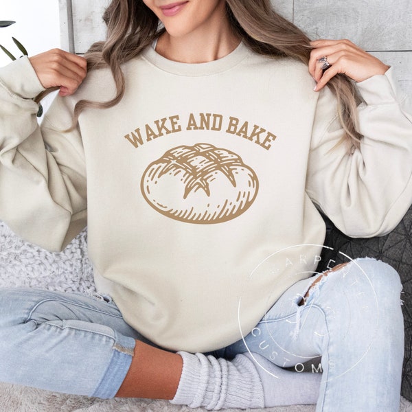 Wake and Bake Sourdough Sweatshirt, Sourdough Sweatshirt, Funny Sourdough Shirt, Bread Baking Apparel