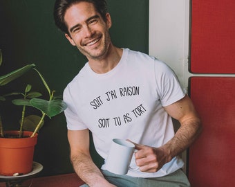 Camiseta de hombre "O tengo razón o tú te equivocas" Impresa en Francia - Camiseta humorística para familiares, amigos o compañeros