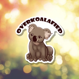 Overkoalafied Koala Die Cut Waterproof Sticker Laptop Water Bottle Decorative Animal A-055 | Free shipping