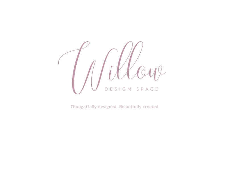 May include: A logo for a design company called "Willow Design Space". The logo is in a cursive font and the text "Thoughtfully designed. Beautifully created." is below the logo.