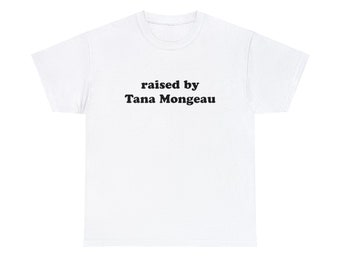 Raised by Tana Mongeau, silly meme tee, funny shirt, Tana Mongeau, youtuber, Unisex Heavy Cotton Tee