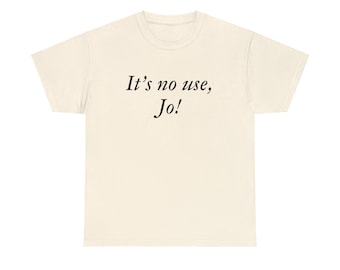 It's No Use Jo Little Women Laurie Quote Film by Greta Gerwig Unisex Heavy Cotton Tee