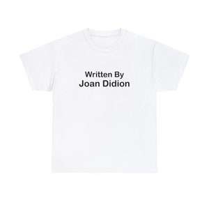 Written by Joan Didion, Author Shirt, Gifts for Book lovers, Joan Didion Unisex Heavy Cotton Tee