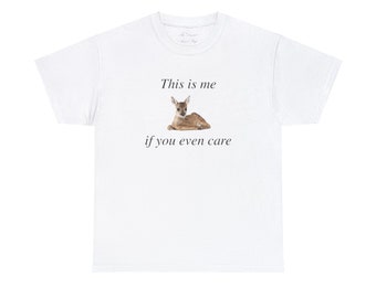 This is me if you even care, coquette fawn deer, meme silly Unisex Heavy Cotton Tee