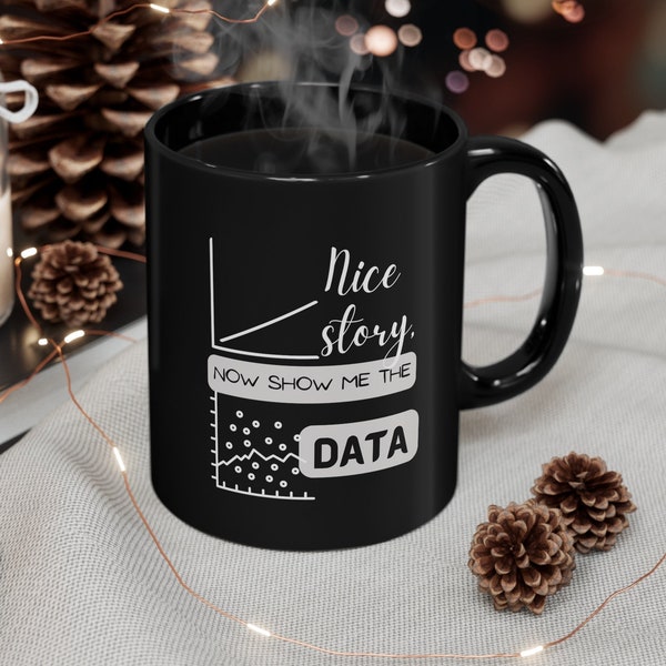Show Me the Data Coffee Mug | Data Scientist Gift | Engineer Humor | Desk Decor | Gift for Coworker, Work Teams, Researcher, Boss, manager