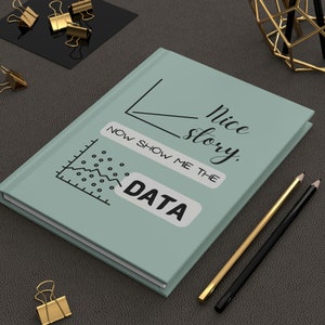 Bonita historia, muéstrame el diario de tapa dura de datos / Regalo de científico de datos / Humor de ingeniero / Regalo de compañero de trabajo, equipos de trabajo, investigador, jefe, gerente