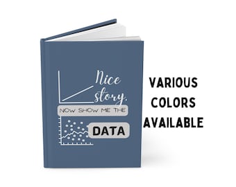 May include: A blue notebook with a white line graph and the text "Nice story. Now show me the data" in white. The word "data" is in a white rectangle. The text "VARIOUS COLORS AVAILABLE" is in black on the right side of the image.