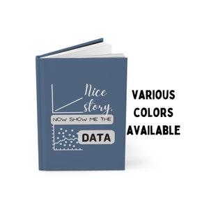 Bonita historia, muéstrame el diario de tapa dura de datos / Regalo de científico de datos / Humor de ingeniero / Regalo de compañero de trabajo, equipos de trabajo, investigador, jefe, gerente
