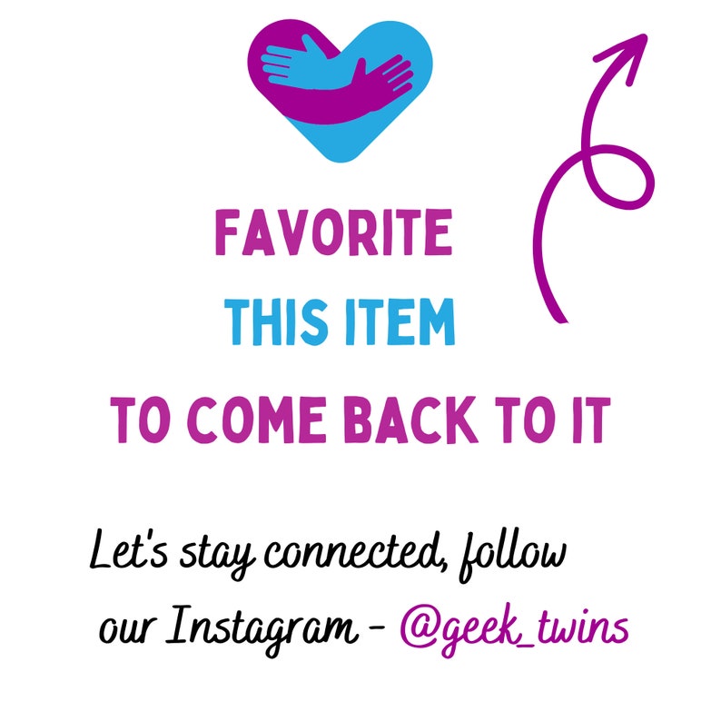 May include: A purple heart with two hands inside, one pink and one blue, hugging each other. The text "FAVORITE THIS ITEM TO COME BACK TO IT" is below the heart. Below the text is a purple arrow pointing upwards. The text "Let's stay connected, follow our Instagram - @geek_twins" is below the arrow.
