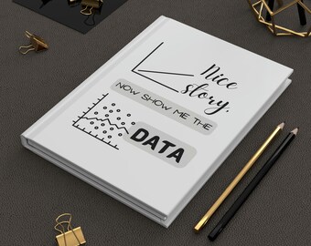 Perfect Data Scientist Gift with Engineer Humor. Ideal for Coworkers, Work Teams, Researchers, Bosses, and Managers Show Me the Data Journal