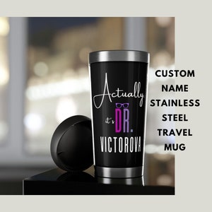 PhD Student Travel insulated Mug, Medical doctor tumbler gift, Actually it's doctor, Future PhD Mug, Phd gift, Doctoral Student tumbler