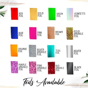 May include: A chart showing 16 different foil colors and finishes available for customization. The colors include red, gold, green, confetti, blue, pink, brown, gold sparkle, orange, silver sparkle, teal, silver, purple sparkle, pink sparkle, red sparkle, and black.