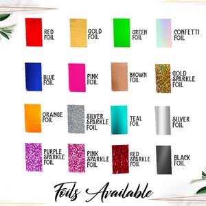 May include: A chart showing different foil colors and finishes available for custom orders. The colors include red, gold, green, blue, pink, brown, orange, silver, teal, purple, and black. The finishes include foil, sparkle foil, and confetti foil.