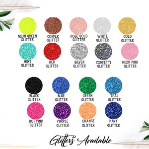 May include: A chart of 16 different glitter colors, including neon green, copper, rose gold, white, gold, mint, red, silver, confetti, neon pink, black, blue, green, teal, hot pink, purple, orange, and navy. The text "Glitters Available" is at the bottom of the chart.