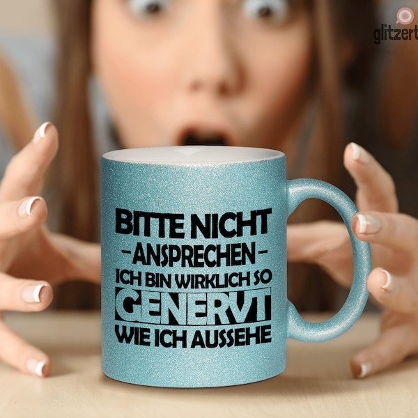 Glitzertasse - Bitte nicht ansprechen, ich bin wirklich so genervt wie ich aussehe