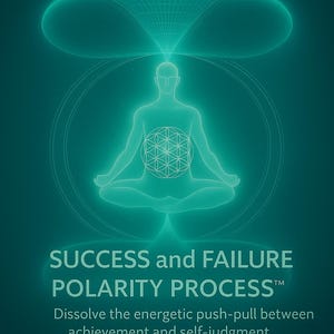 May include: An illustration in shades of teal depicts a meditating figure within a circle, with a geometric design at the chest. Above, a stylized energy field emanates. Text reads "SUCCESS and FAILURE POLARITY PROCESS" and "EMPOWERED BEYOND BELIEF".