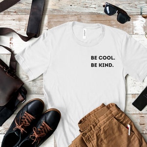 Be Cool Be Kind Shirt | Motivational Shirt | Positive Tee | Positive Vibes Shirt | Positive Shirt | Inspirational | Unisex T-Shirt | Kindess
