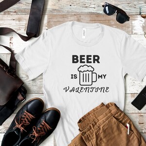 Beer Is My Valentine Shirt, Beer Shirt, Funny Shirt, Gift For Him, Gift For Her, I Love Beer Shirt, Valentine Shirt, Drink, Valentine Gift
