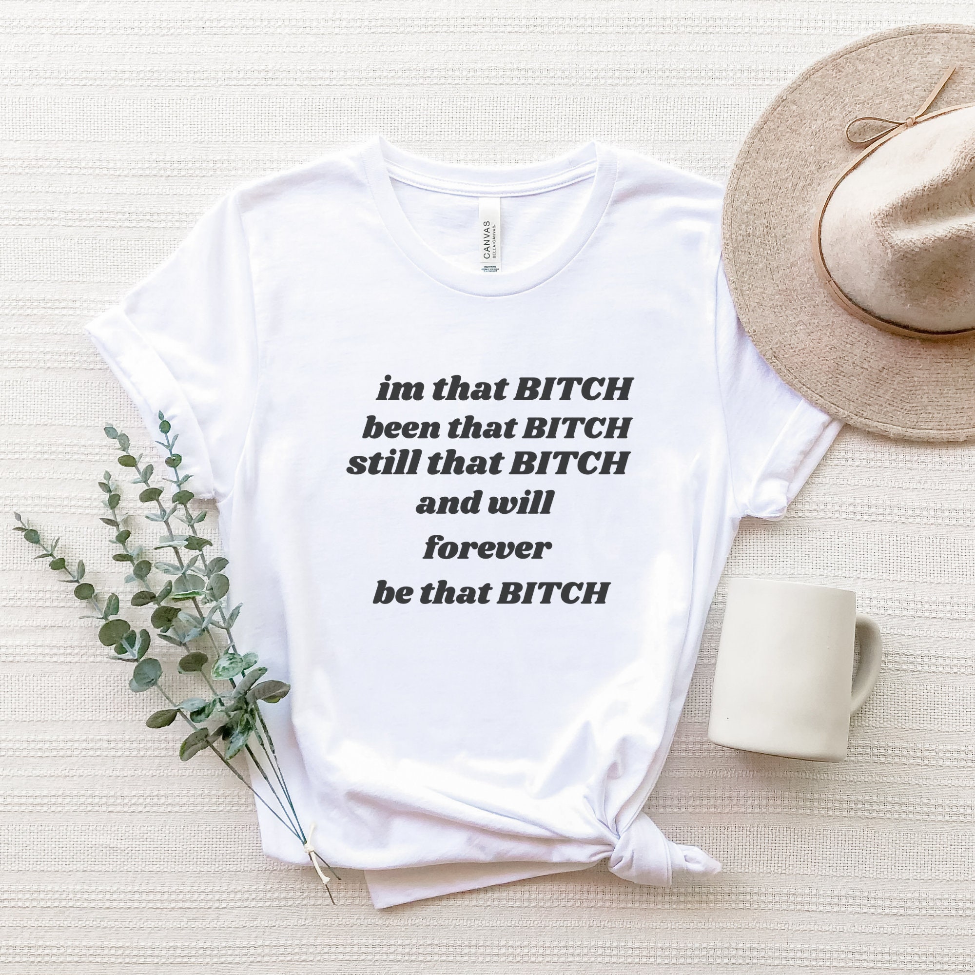 Im That Bitch Been That Bitch Still That Bitch and Will Forever Be That ...