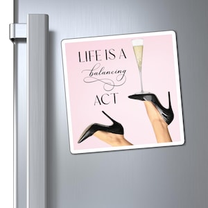 Life is a Balancing Act Magnet - Chic Motivational Magnets - Champagne Kitchen Decor - Drinking Humor