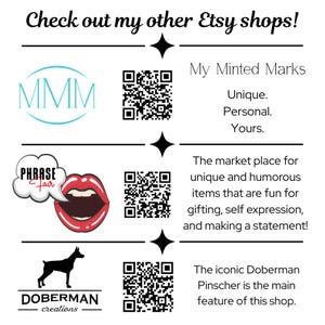 May include: A white graphic with text that reads "Check out my other Etsy shops!" and shop logos. The logos include "MMM", a red open mouth, and a black Doberman Pinscher silhouette. Each logo has a QR code.